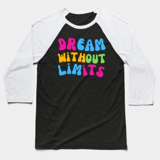 Dream Without Limits Baseball T-Shirt